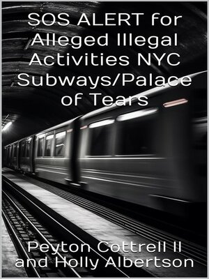cover image of SOS ALERT for Alleged Illegal Activities NYC Subways/Palace of Tears